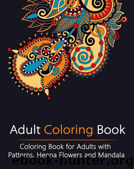 Adult Coloring Book: Coloring Book for Adults with Patterns, Henna Flowers and Mandala (Stress Relieving, Creativity, Mandala, Patterns, Doodles) by Press Unibul