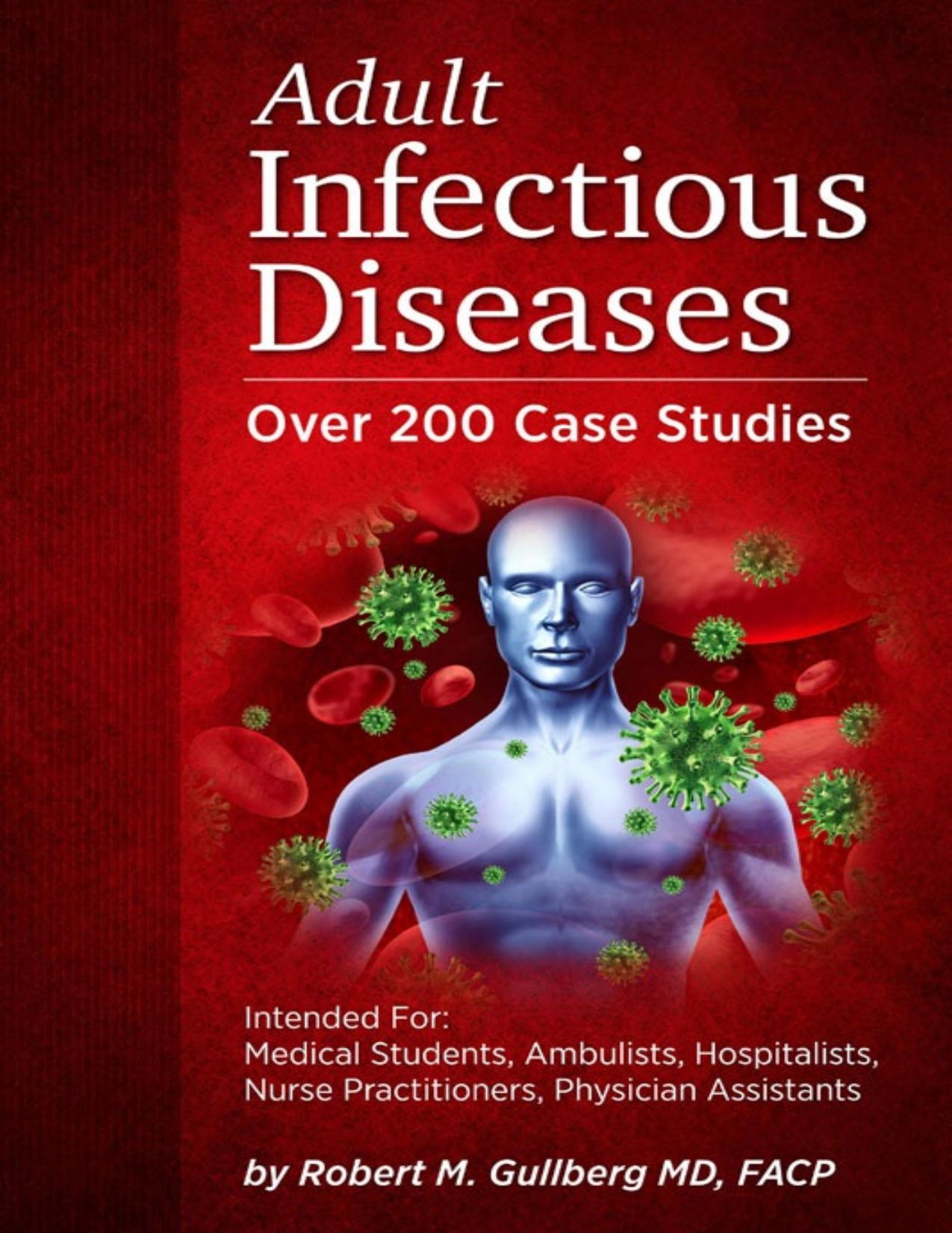 Adult Infectious Diseases Over 200 Case Studies: Intended For: Medical Students, Ambulists, Hospitalists, Nurse Practitioners, Physician Assistants by Robert M. Gullberg