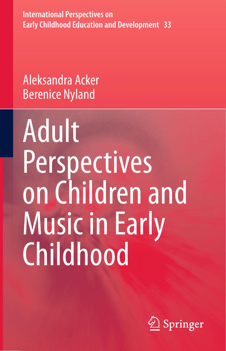 Adult Perspectives on Children and Music in Early Childhood by Aleksandra Acker Berenice Nyland