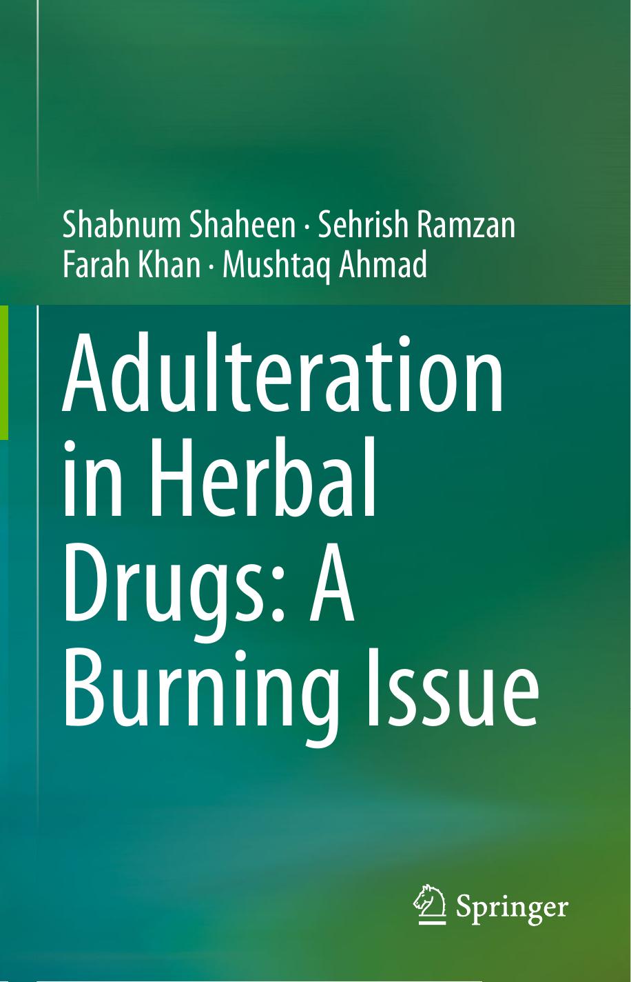 Adulteration in Herbal Drugs: A Burning Issue by Shabnum Shaheen Sehrish Ramzan Farah Khan Mushtaq Ahmad