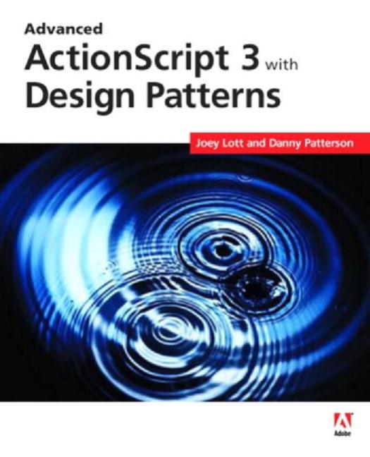 Advanced ActionScript 3 with design patterns by Lott Joey;Patterson Danny