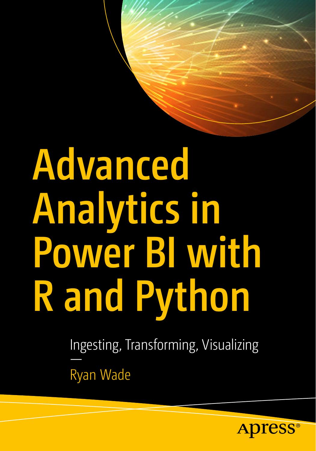 Advanced Analytics in Power BI with R and Python by Ingesting Transforming Visualizing