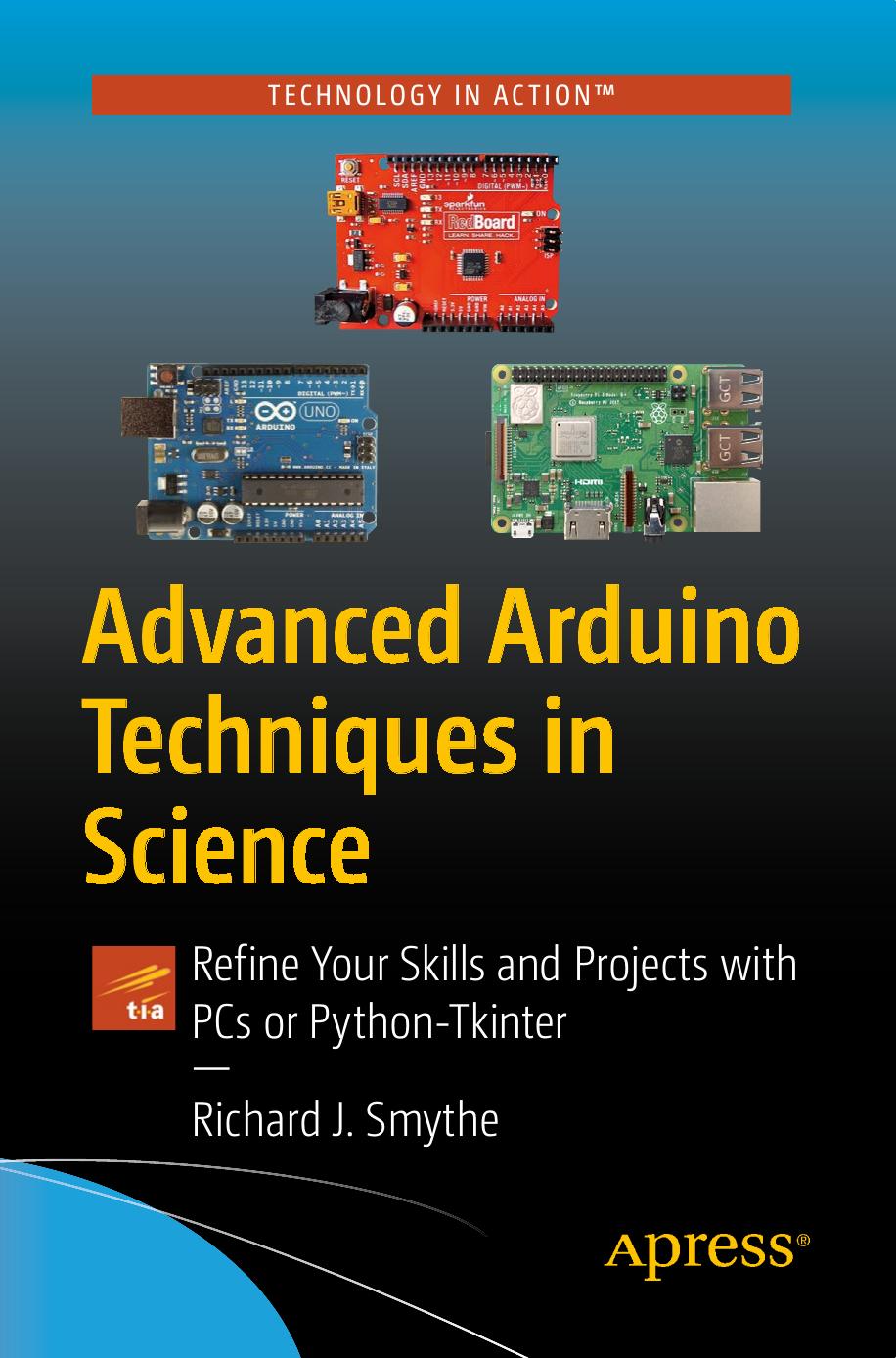 Advanced Arduino Techniques in Science: Refine Your Skills and Projects with PCs or Python-Tkinter by Richard J. Smythe