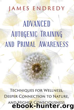 Advanced Autogenic Training and Primal Awareness by James Endredy