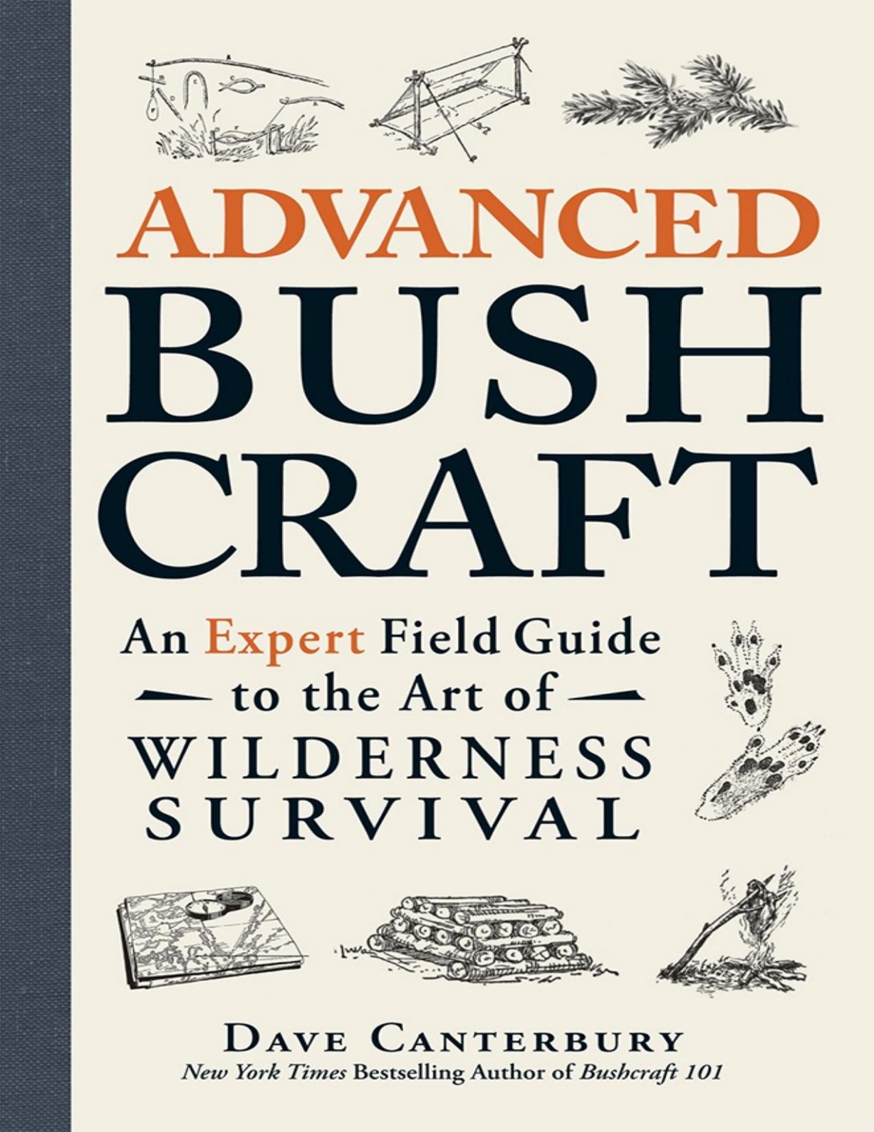 Advanced Bushcraft: An Expert Field Guide to the Art of Wilderness Survival - PDFDrive.com by Dave Canterbury