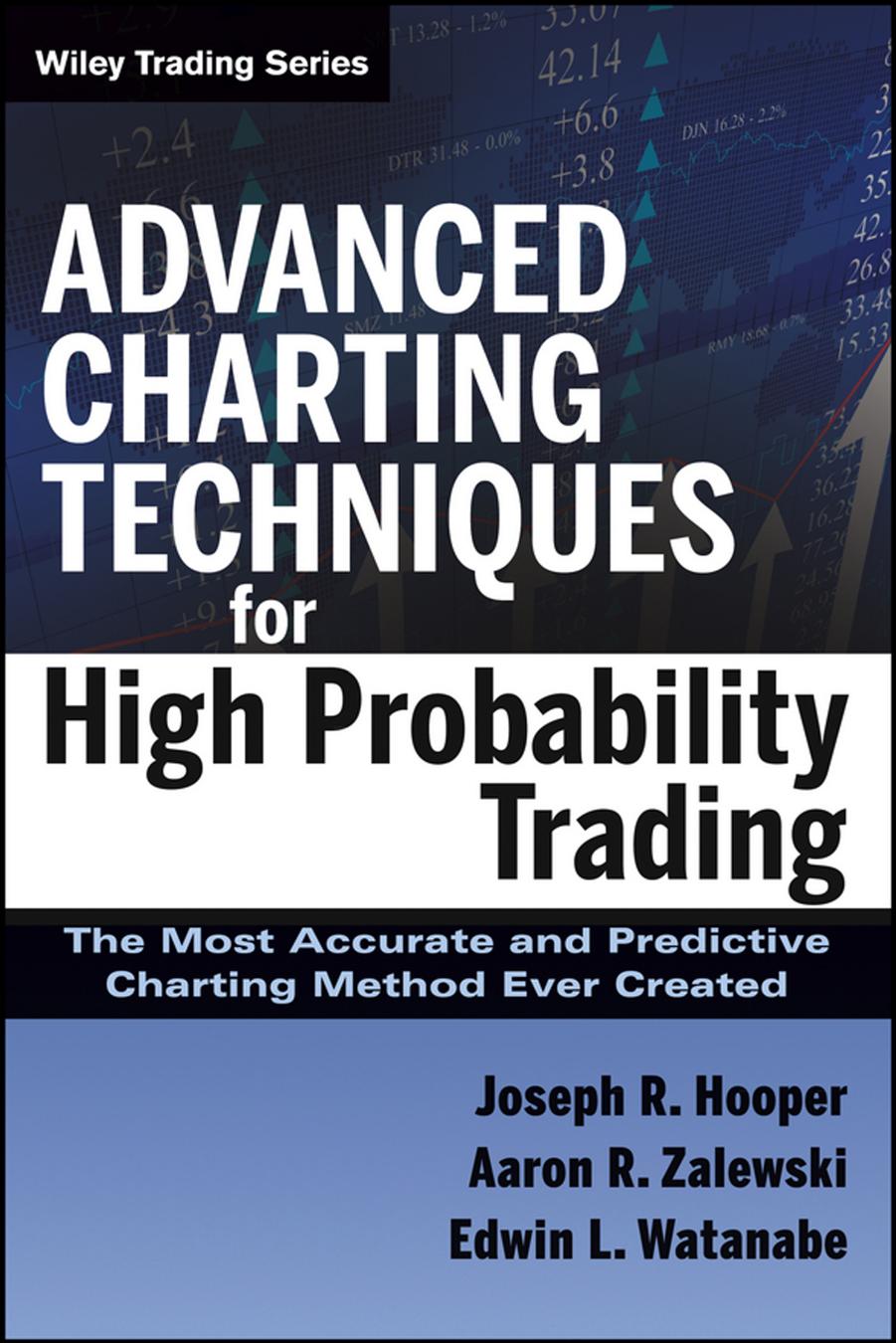 Advanced Charting Techniques for High Probability Trading: The Most Accurate and Predictive Charting Method Ever Creat (Repost) by Unknow