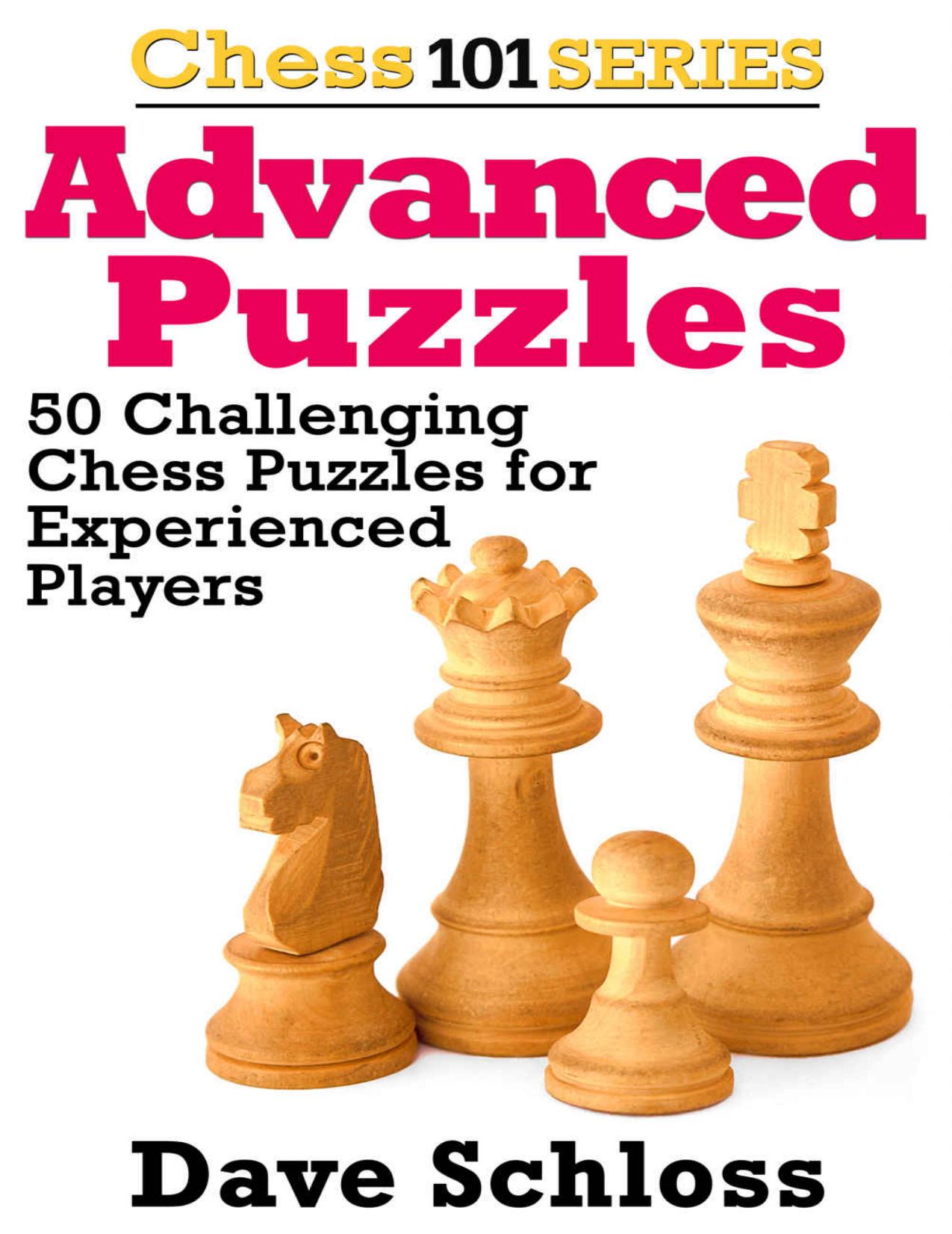 Advanced Chess Puzzles: 50 Challenging Chess Puzzles for Experienced Players by Dave Schloss