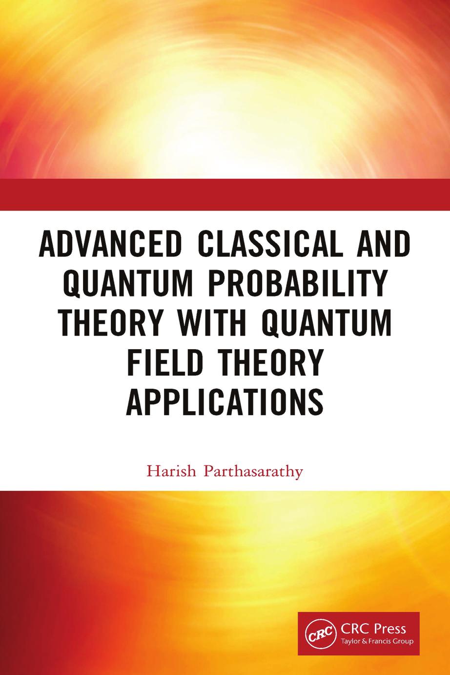 Advanced Classical and Quantum Probability Theory with Quantum Field Theory Applications by Harish Parthasarathy