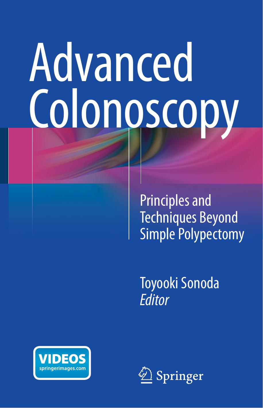 Advanced Colonoscopy: Principles and Techniques Beyond Simple Polypectomy by Toyooki Sonoda (eds.)