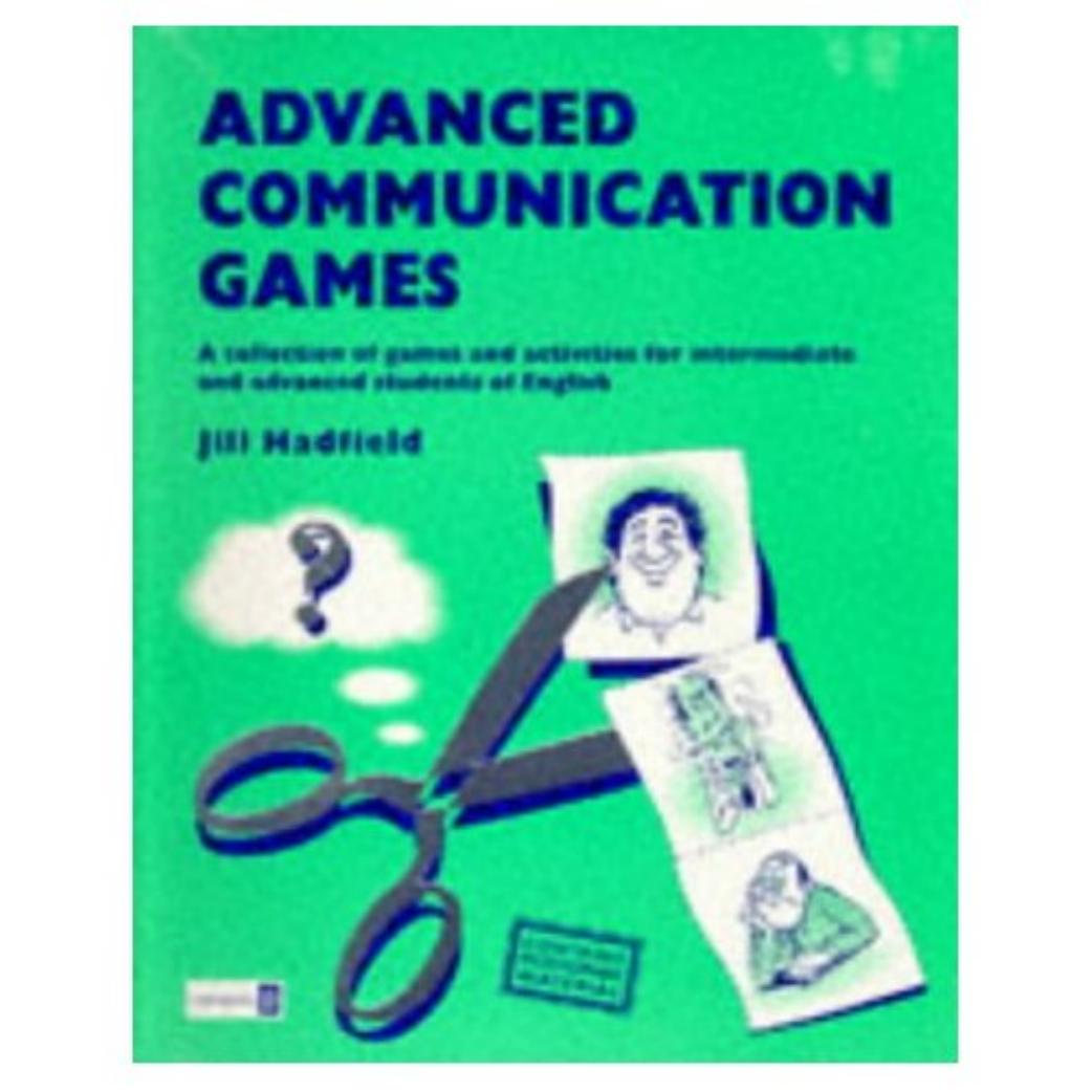 Advanced Communication Games: A Collection of Games and Activities for Intermediate and Advanced Students of English by Jill Hadfield