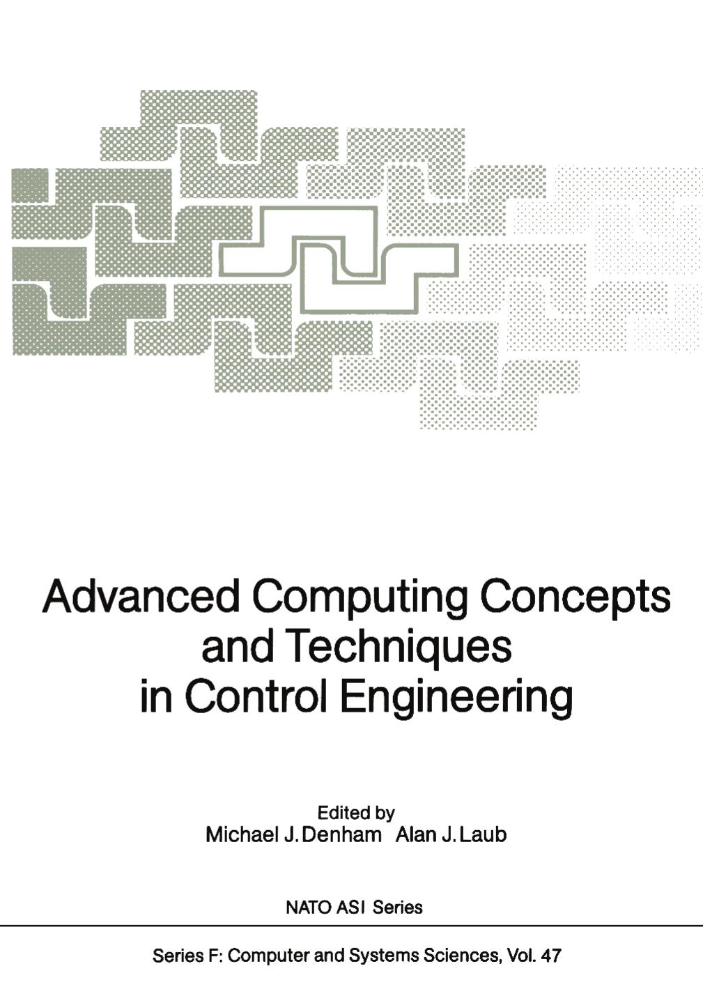 Advanced Computing Concepts and Techniques in Control Engineering by J. Robin B. Cockett (auth.) Michael J. Denham Alan J. Laub (eds.)
