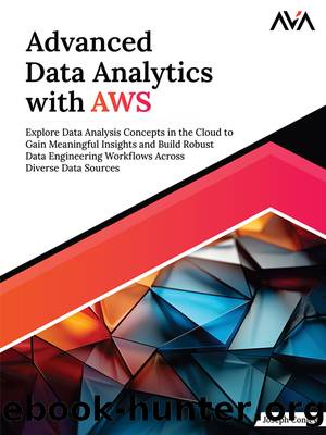 Advanced Data Analytics with AWS: Explore Data Analysis Concepts in the Cloud to Gain Meaningful Insights and Build Robust Data Engineering Workflows Across Diverse Data Sources by Joseph Conley