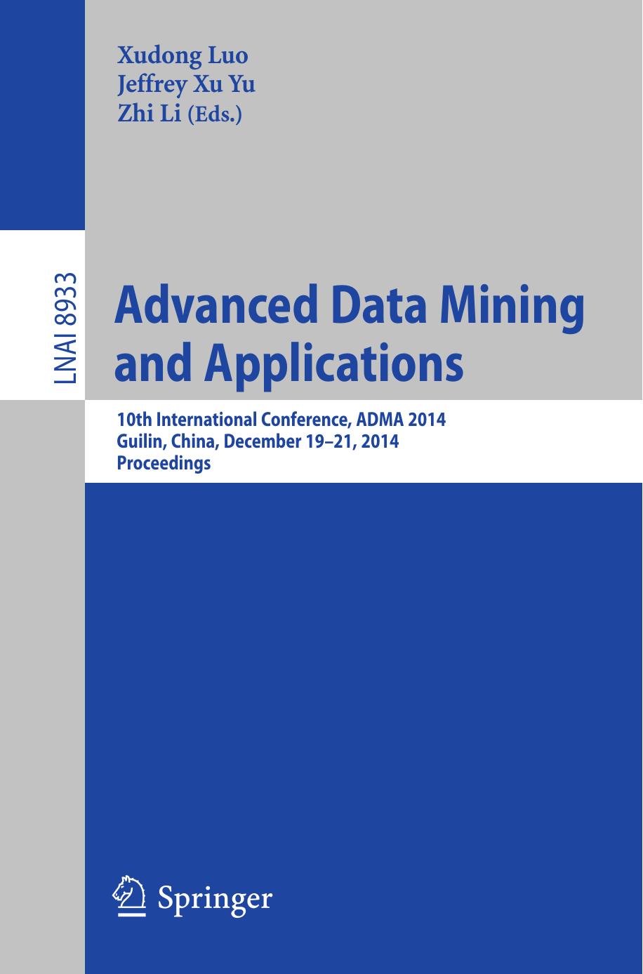 Advanced Data Mining and Applications: 10th International Conference, ADMA 2014, Guilin, China, December 19-21, 2014. Proceedings by Xudong Luo Jeffrey Xu Yu Zhi Li (eds.)
