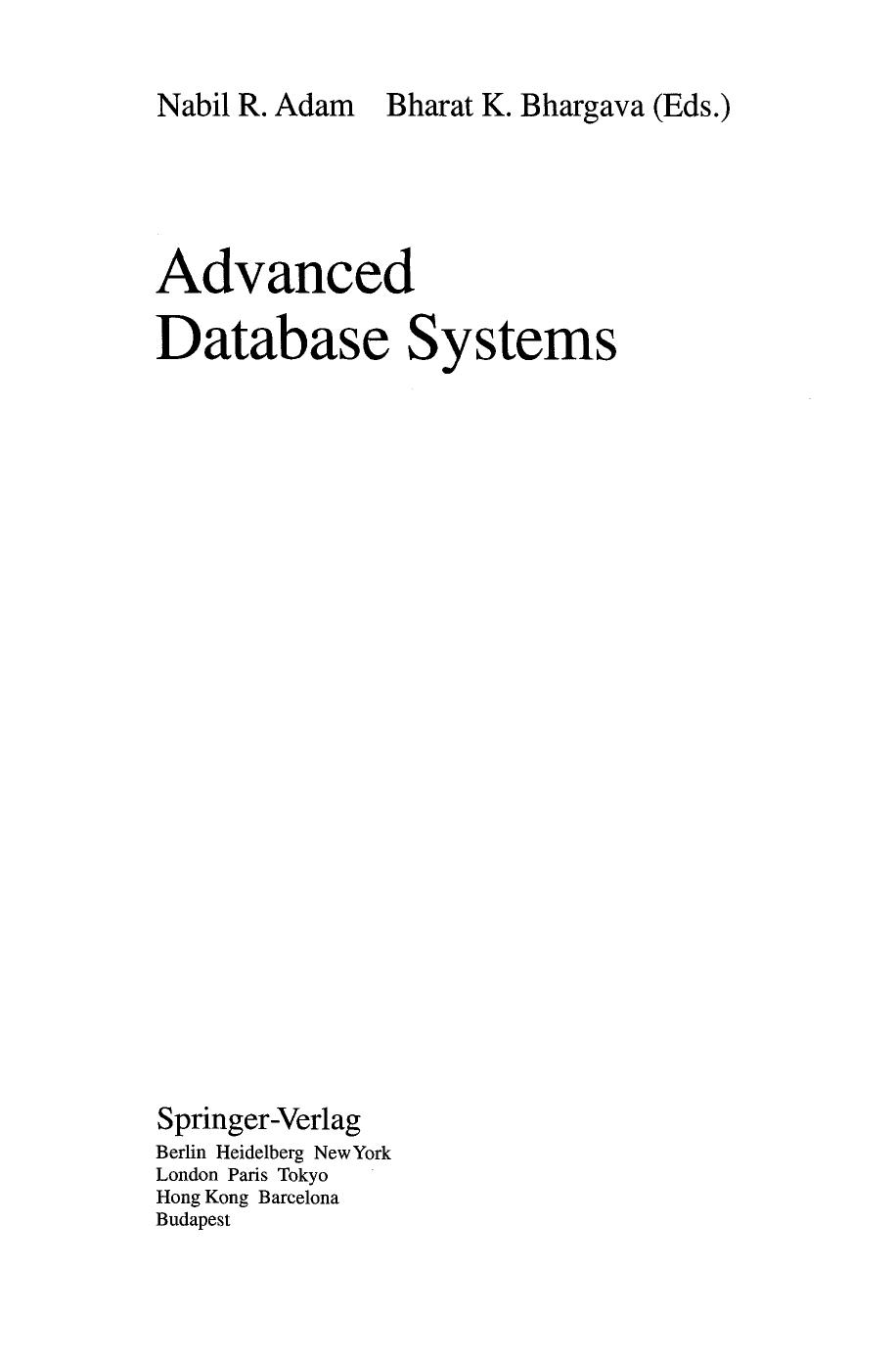 Advanced Database Systems by Narain Gehani H. V. Jagadish O. Shmueli (auth.) Nabil R. Adam Bharat K. Bhargava (eds.)