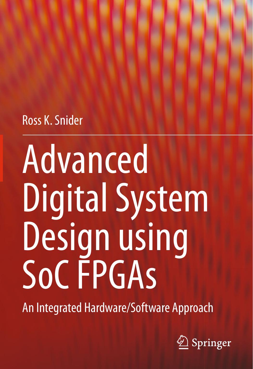 Advanced Digital System Design using SoC FPGAs: An Integrated Hardware/Software Approach by Ross K. Snider