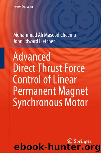 Advanced Direct Thrust Force Control of Linear Permanent Magnet Synchronous Motor by Muhammad Ali Masood Cheema & John Edward Fletcher