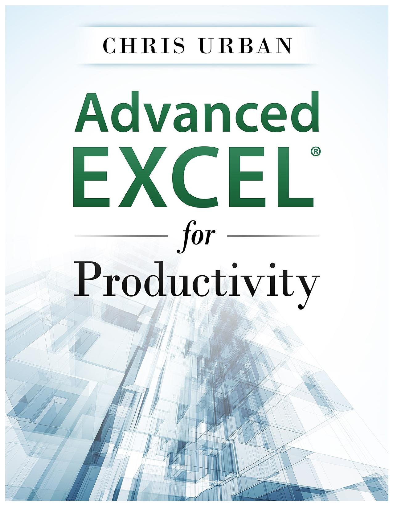 Advanced Excel for Productivity (eBook PDF) by Chris Urban