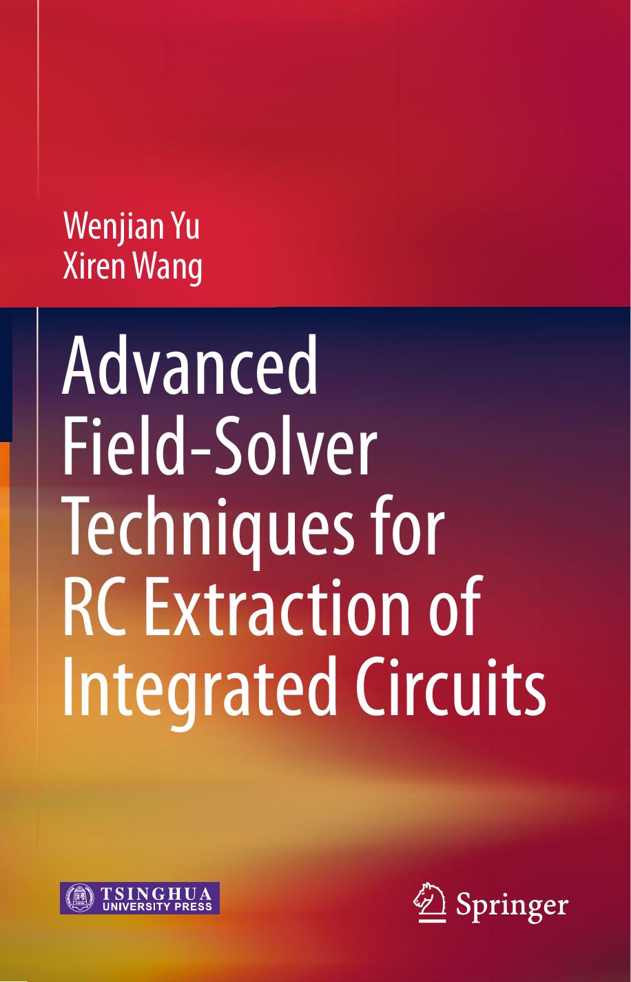 Advanced Field-Solver Techniques for RC Extraction of Integrated Circuits by Wenjian Yu Xiren Wang (auth.)