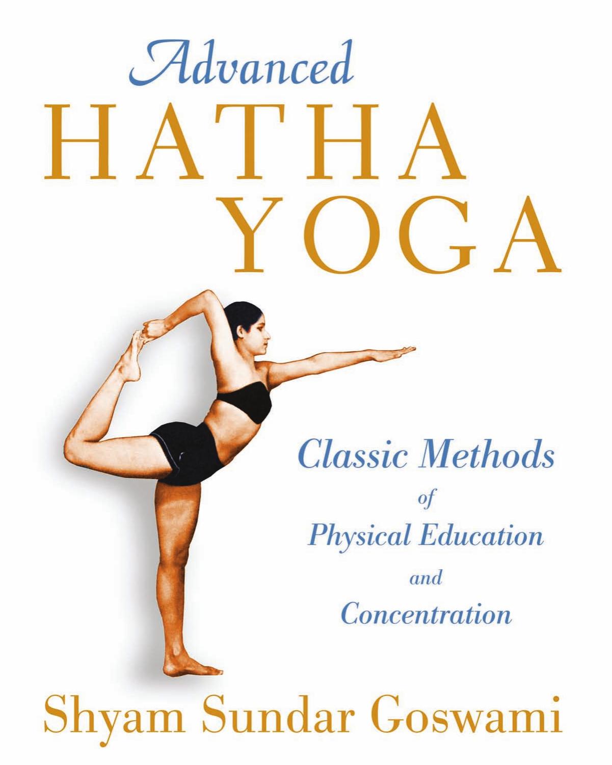 Advanced Hatha Yoga: Classic Methods of Physical Education and Concentration by Shyam Sundar Goswami