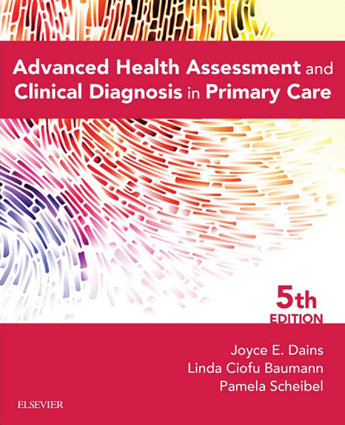 Advanced Health Assessment and Clinical Diagnosis in Primary Care by Joyce E Dains; Linda Ciofu Baumann; Pamela Scheibel