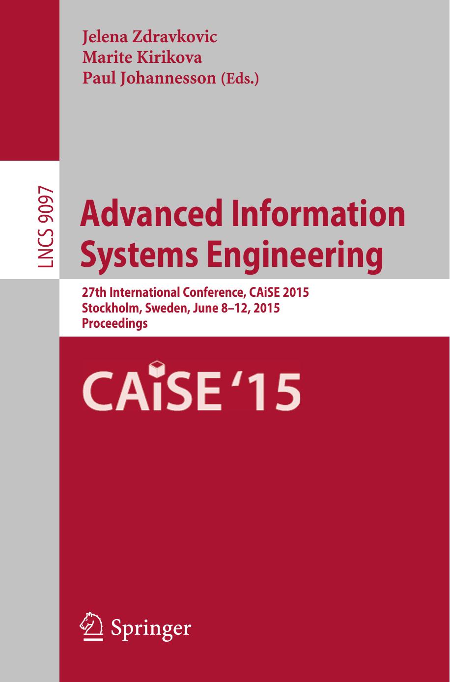 Advanced Information Systems Engineering: 27th International Conference, CAiSE 2015, Stockholm, Sweden, June 8-12, 2015, Proceedings by Jelena Zdravkovic Marite Kirikova Paul Johannesson (eds.)