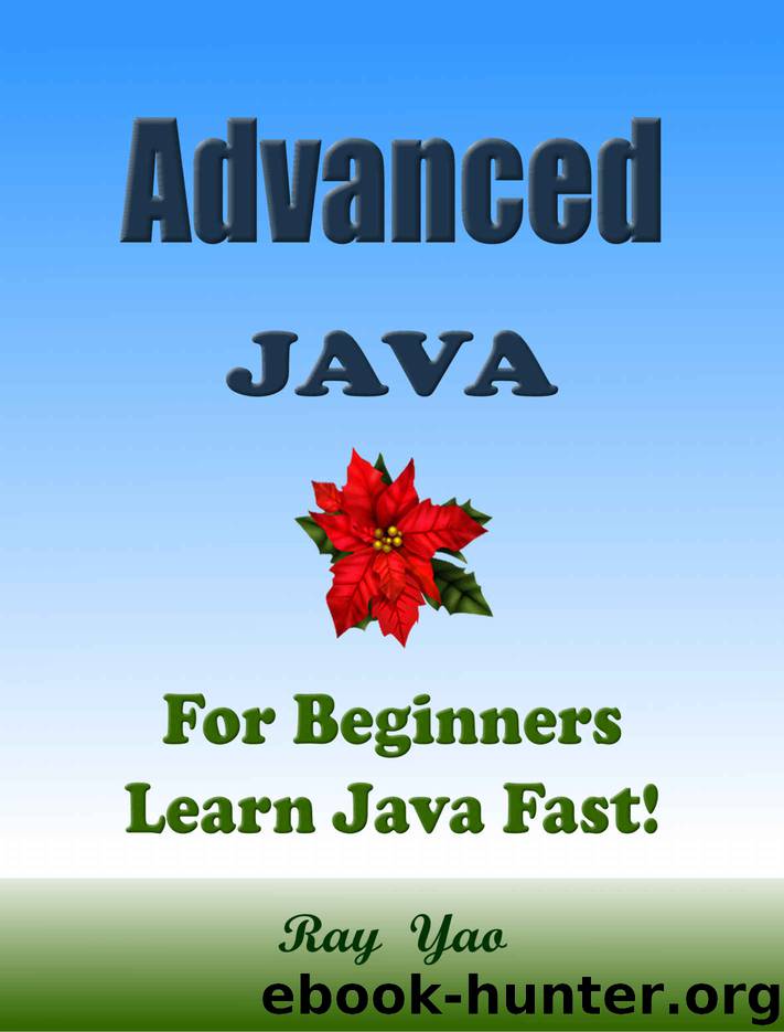 Advanced JAVA: For Beginners, Learn Coding Fast! Java Programming Language Crash Course, Java Reference Quick Start Tutorial Book with Hands-On Projects, In Easy Steps! An Ultimate Beginner's Guide! by Ray Yao