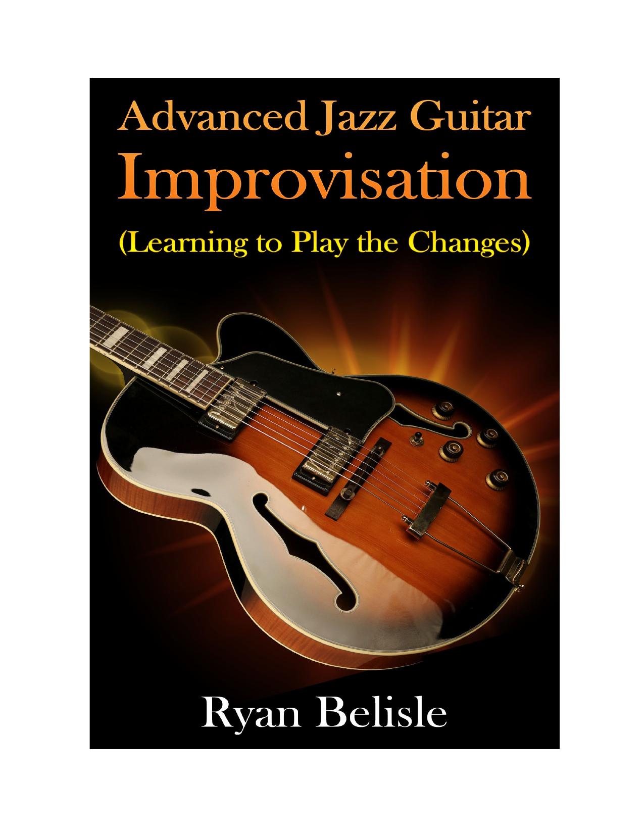 Advanced Jazz Guitar Improvisation: Learning To Play The Changes (By the Root) by Unknow