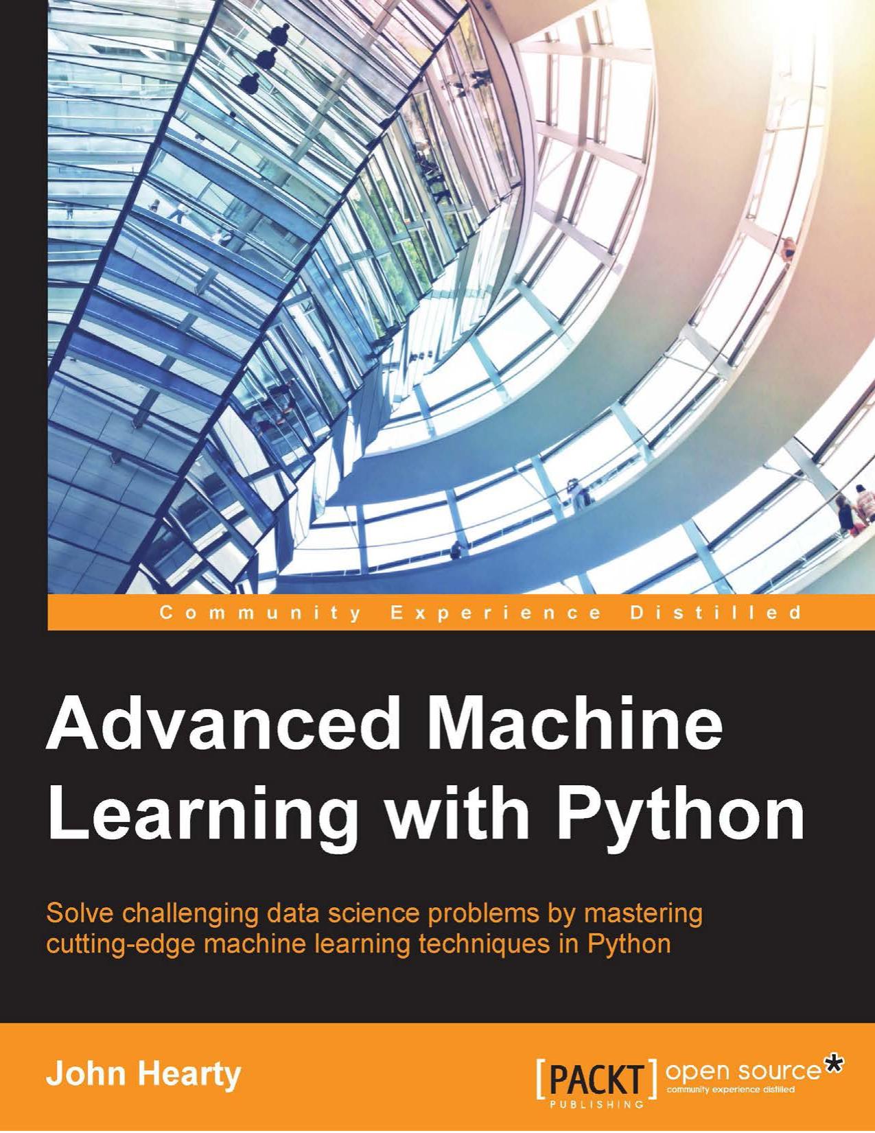 Advanced Machine Learning with Python: Solve challenging data science problems by mastering cutting-edge machine learning techniques in Python by Unknown