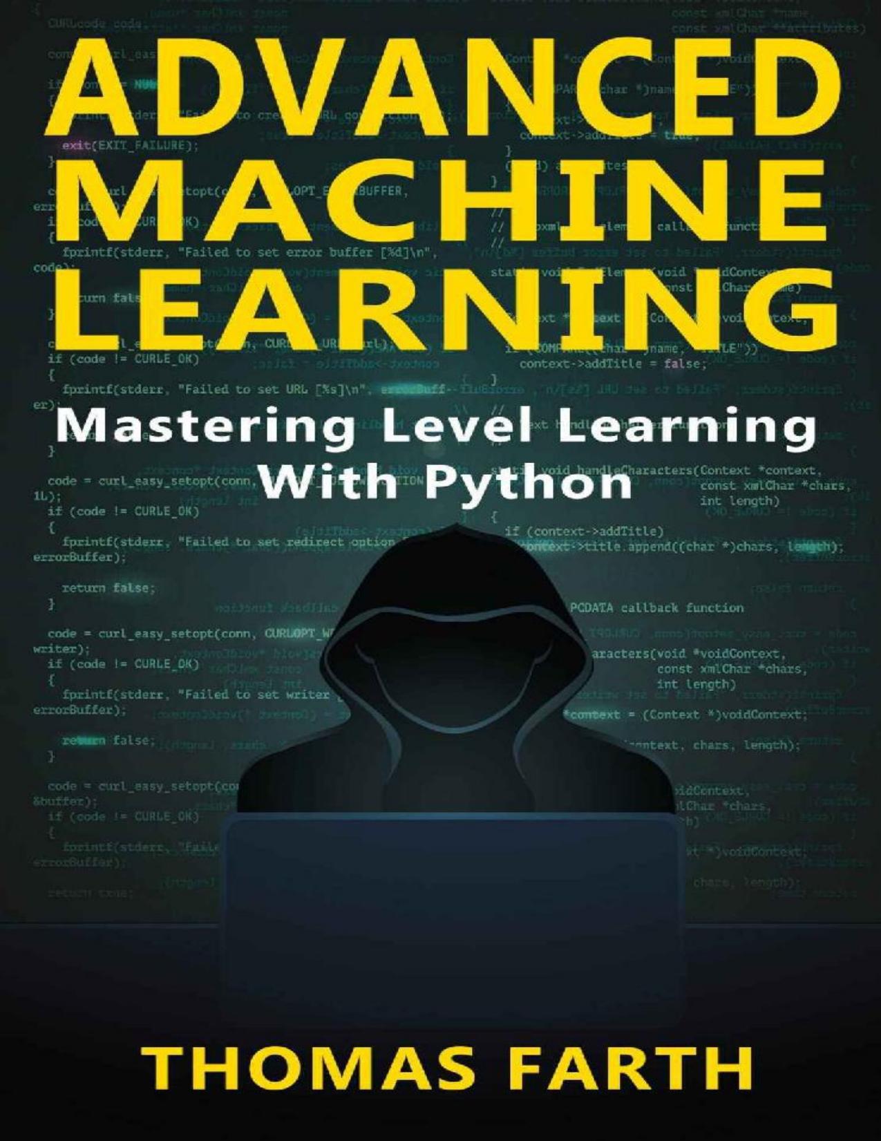 Advanced Machine Learning: Mastering Level Learning with Python by Thomas Farth