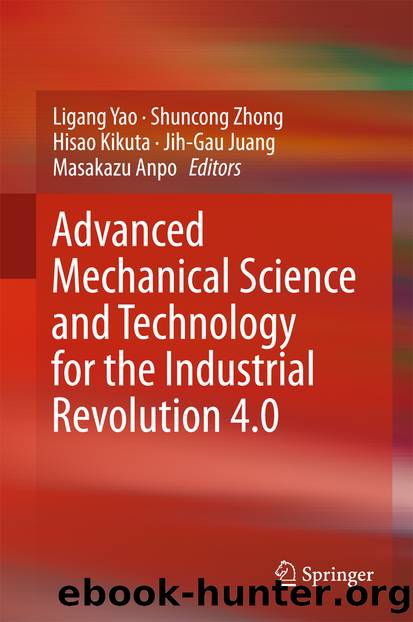 Advanced Mechanical Science and Technology for the Industrial Revolution 4.0 by Ligang Yao Shuncong Zhong Hisao Kikuta Jih-Gau Juang & Masakazu Anpo