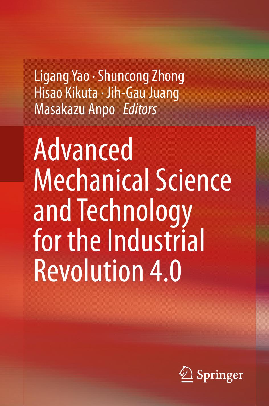 Advanced Mechanical Science and Technology for the Industrial Revolution 4.0 by Ligang Yao Shuncong Zhong Hisao Kikuta Jih-Gau Juang Masakazu Anpo (eds.)