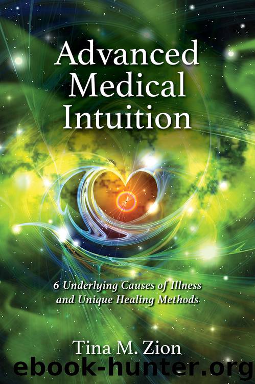Advanced Medical Intuition: 6 Underlying Causes of Illness and Unique Healing Methods by Zion Tina M