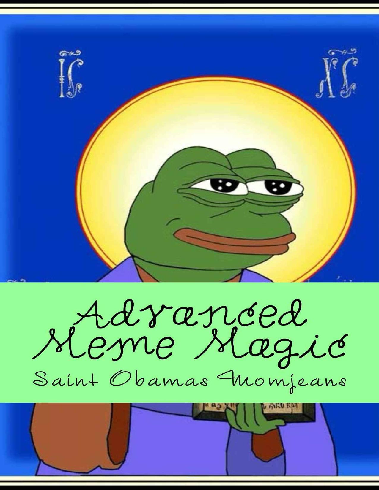 Advanced Meme Magic by Saint Obamas Momjeans