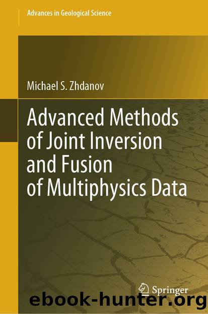 Advanced Methods of Joint Inversion and Fusion of Multiphysics Data by Michael S. Zhdanov