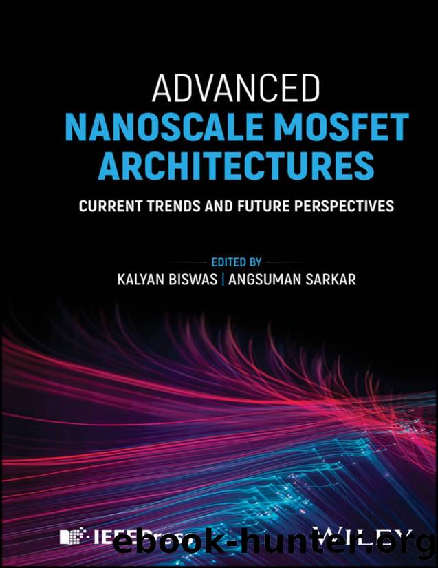 Advanced Nanoscale MOSFET Architectures: Current Trends and Future Perspectives by Biswas Kalyan;Sarkar Angsuman; & Angsuman Sarkar