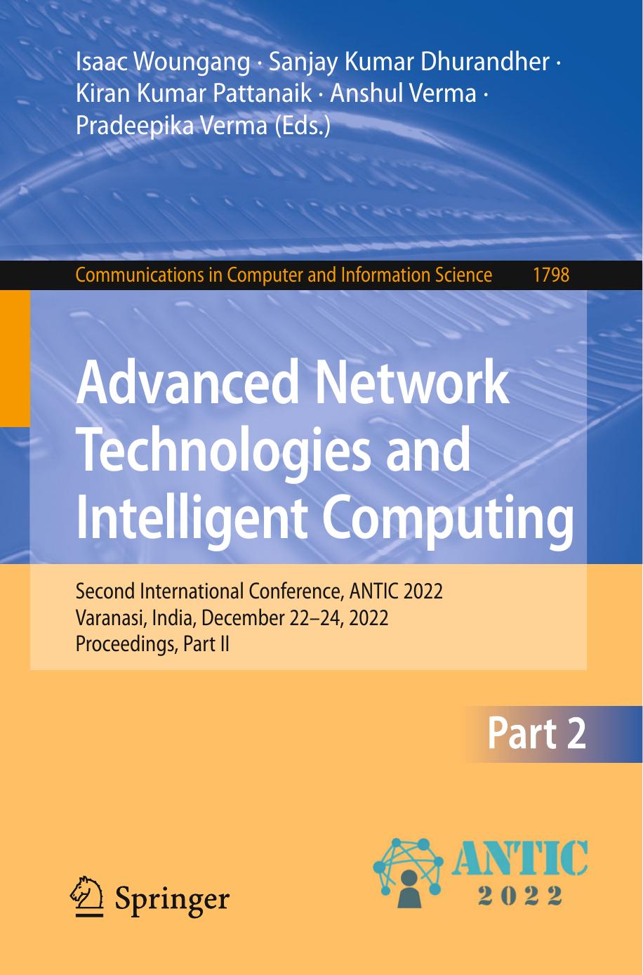 Advanced Network Technologies and Intelligent Computing: Second International Conference, ANTIC 2022 Varanasi, India, December 22â24, 2022 Proceedings, Part II by Isaac Woungang Sanjay Kumar Dhurandher Kiran Kumar Pattanaik Anshul Verma Pradeepika Verma