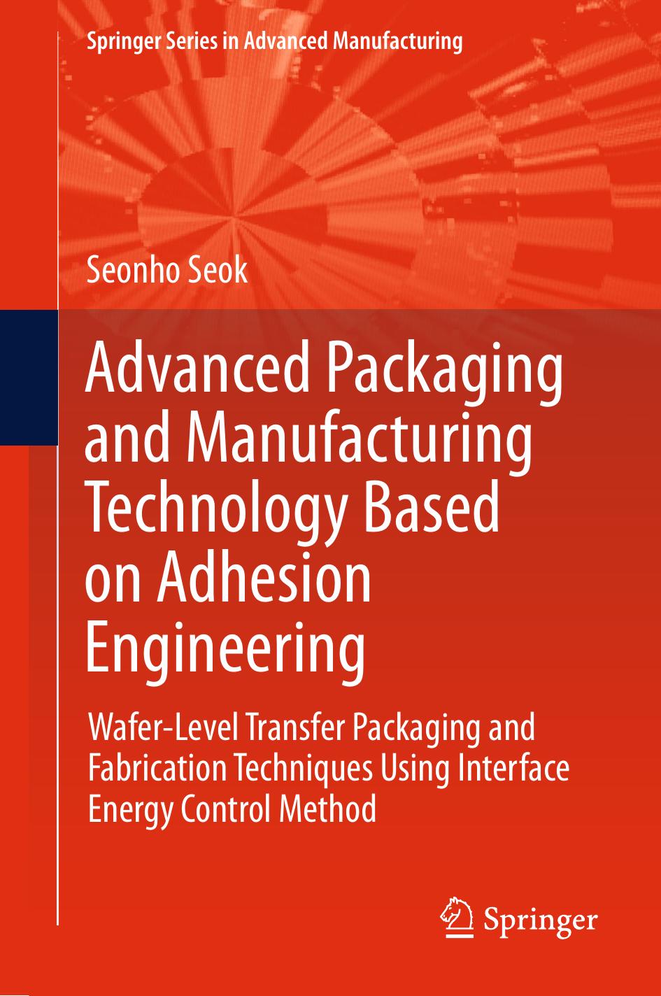 Advanced Packaging and Manufacturing Technology Based on Adhesion Engineering by Seonho Seok