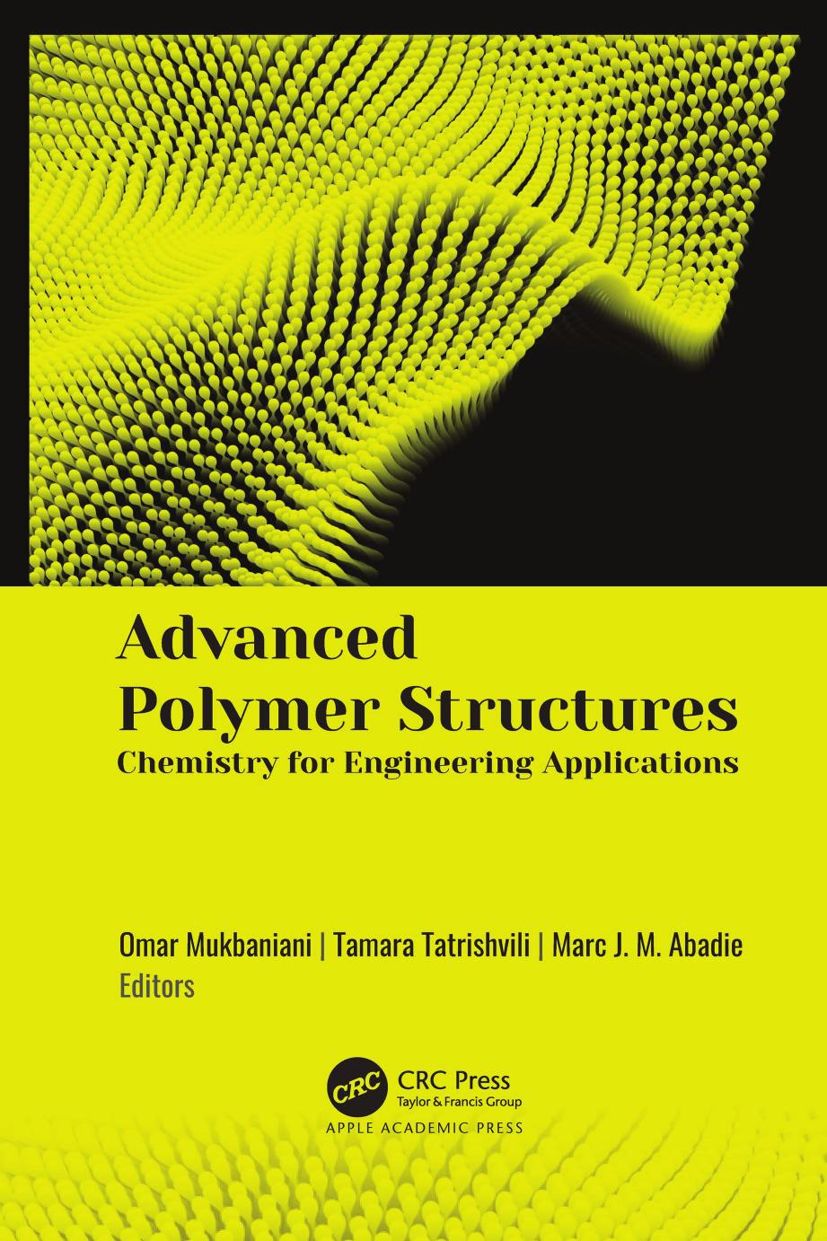 Advanced Polymer Structures: Chemistry for Engineering Applications by Omar Mukbaniani (editor) Tamara Tatrishvili (editor) Marc J. M. Abadie (editor)