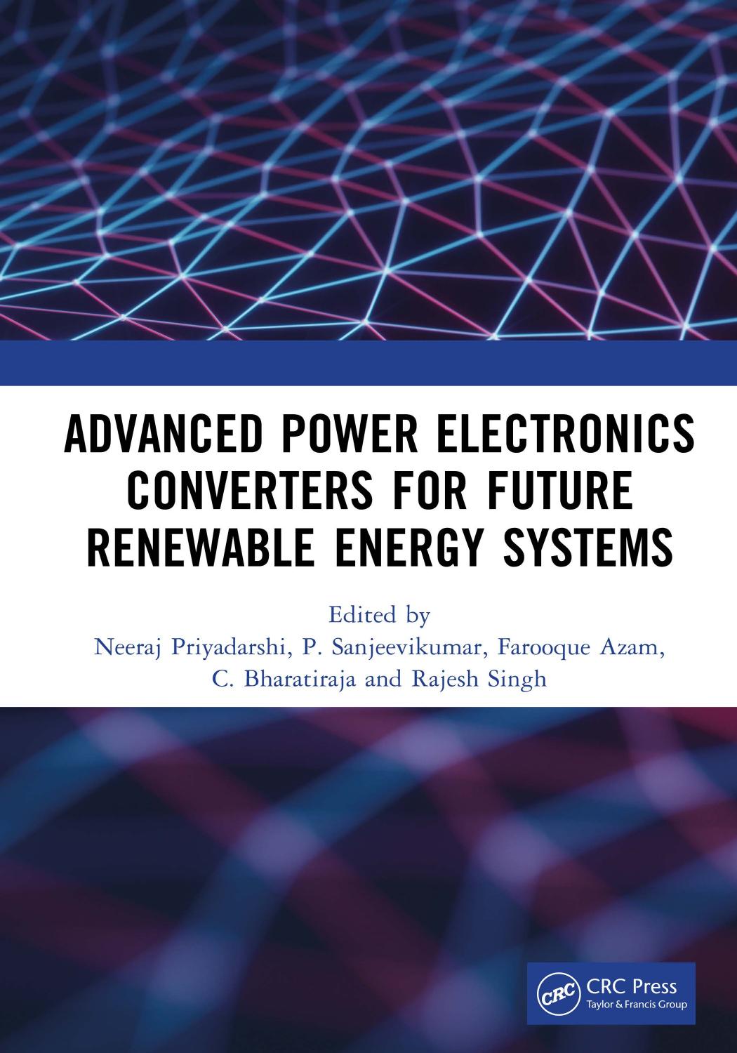 Advanced Power Electronics Converters for Future Renewable Energy Systems by Neeraj Priyadarshi P. Sanjeevikumar Farooque Azam C. Bharatiraja Rajesh Singh
