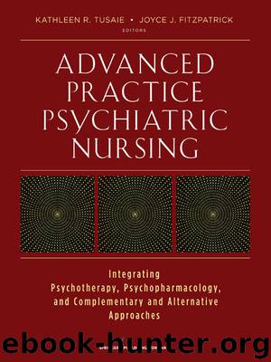 Advanced Practice Psychiatric Nursing: Integrating Psychotherapy, Psychopharmacology, and Complementary and Alternative Approaches by Kathleen Tusaie