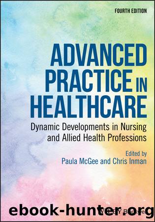 Advanced Practice in Healthcare by McGee Paula;Inman Christi J.; & Chris Inman