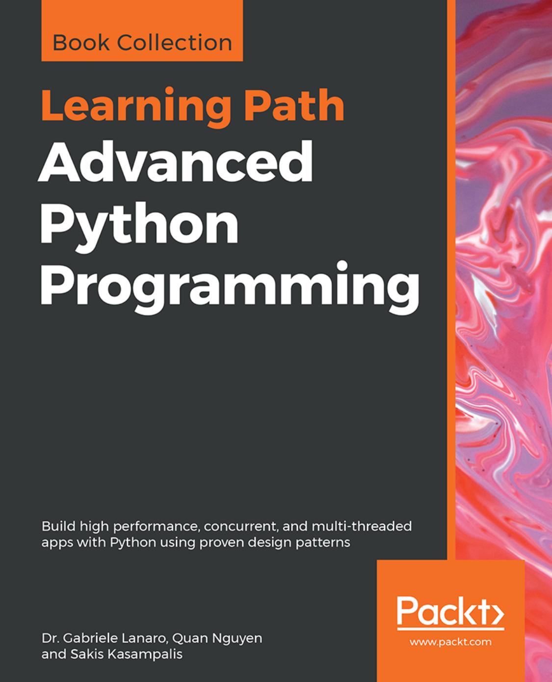 Advanced Python Programming by Dr. Gabriele Lanaro;Quan Nguyen;Sakis Kasampalis;