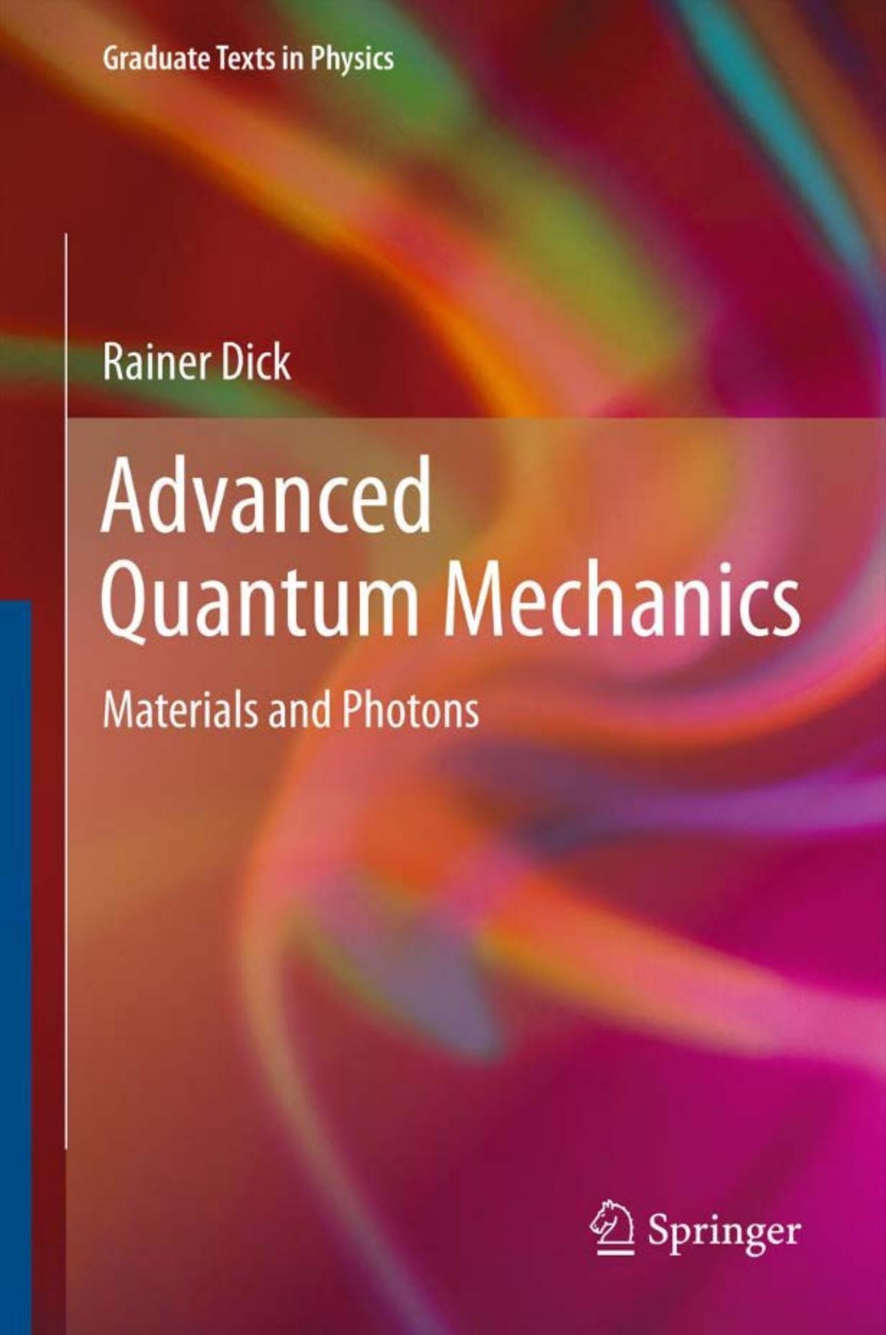 Advanced Quantum Mechanics: Materials and Photons (Graduate Texts in Physics) by Rainer Dick