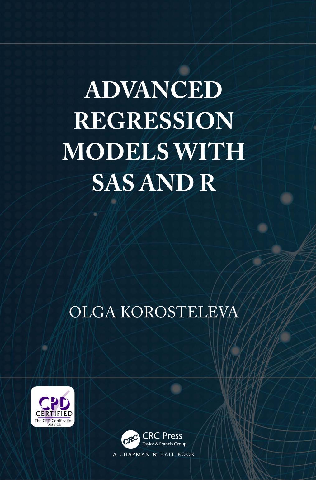 Advanced Regression Models with SAS and R by Olga Korosteleva
