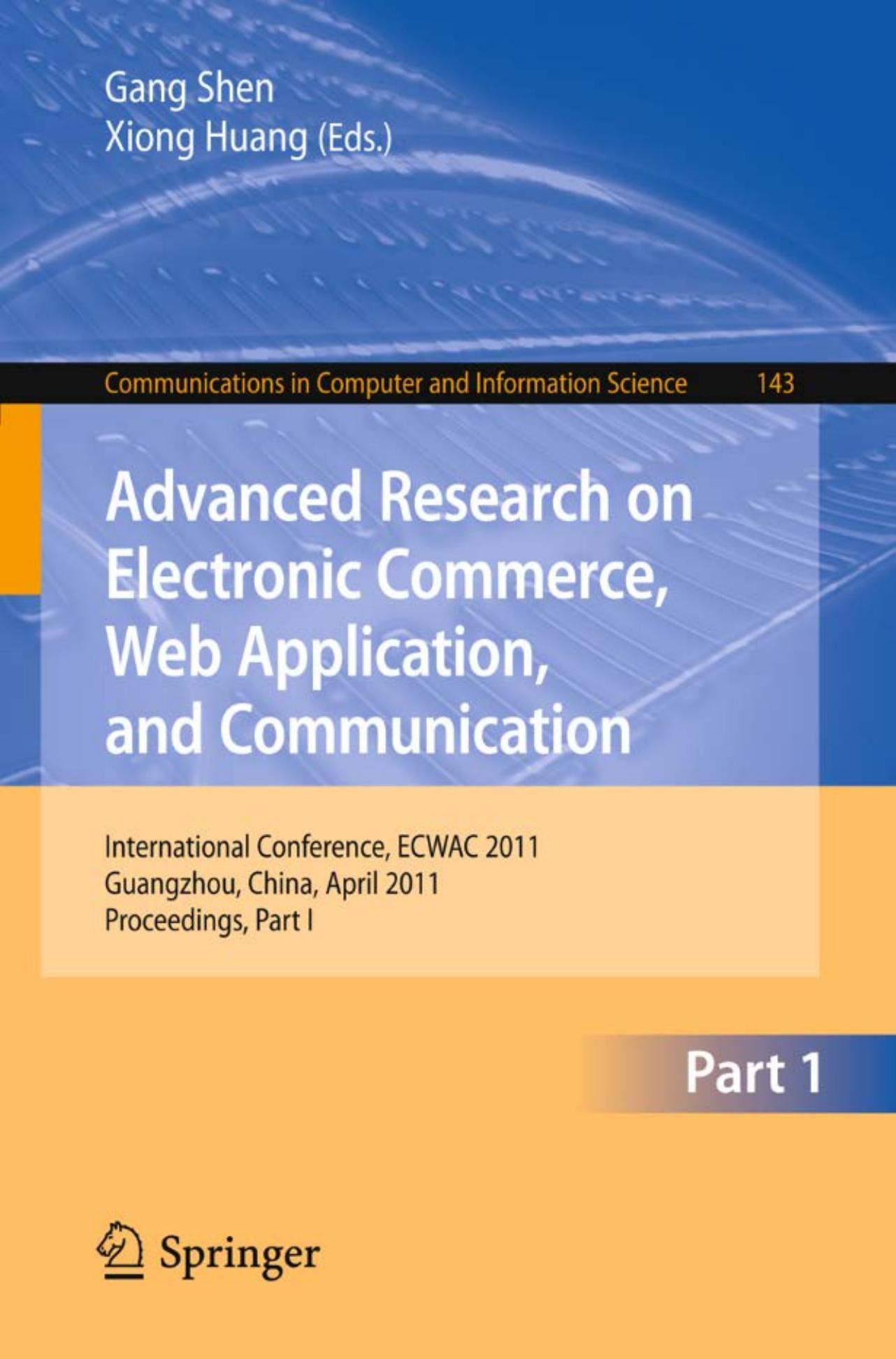 Advanced Research on Electronic Commerce, Web Application, and Communication: International Conference, ECWAC 2011, Guangzhou, China, April 16-17, 2011. Proceedings, Part I by Zeeshan Sabir Syed Abdul Rehman Yousaf (auth.) Gang Shen Xiong Huang (eds.)