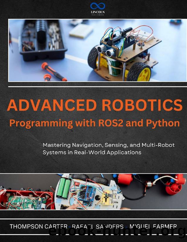 Advanced Robotics Programming with ROS2 and Python: Mastering Navigation, Sensing, and Multi-Robot Systems in Real-World Applications by Farmer Miguel & Sanders Rafael & CARTER THOMPSON