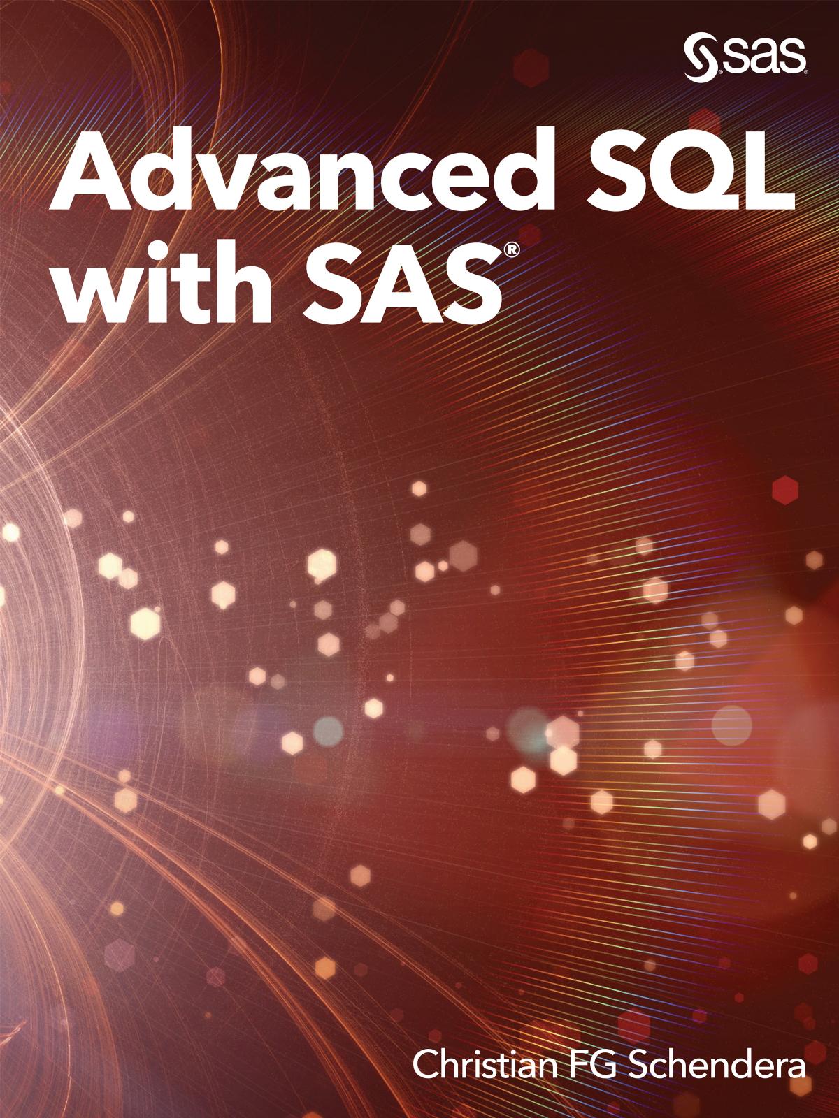Advanced SQL with SAS by Christian FG Schendera