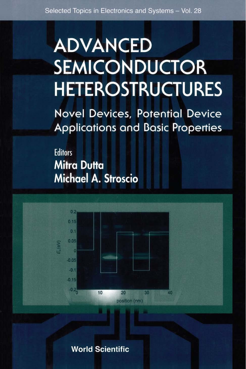 Advanced Semiconductor Heterostructures: Novel Devices, Potential Device Applications and Basic Properties (Selected Topics in Electronics and Systems, 28) by Michael A. Stroscio