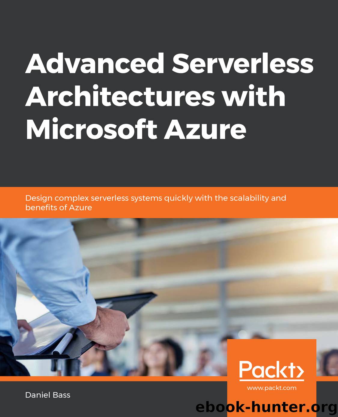 Advanced Serverless Architectures with Microsoft Azure by Daniel Bass