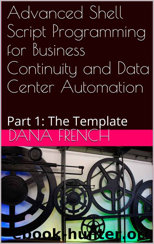 Advanced Shell Script Programming for Business Continuity and Data Center Automation: Part 1: The Template by Dana French